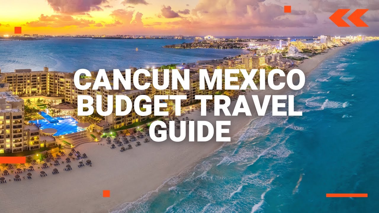 Cancun Mexico Budget Travel Guide
