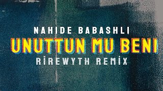 Nahide Babashlı  Unuttun Mu Beni - Rirewyth Remix