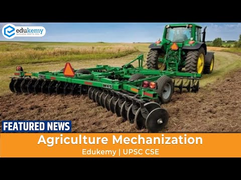 Mechanization of Agriculture | Featured News | UPSC CSE Current Affairs | 16th Feb 2022