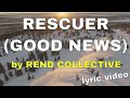 Rescuer - Good News - by Rend Collective (Lyric Video) | Christian Worship Music