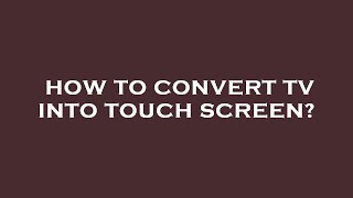 How to convert tv into touch screen?