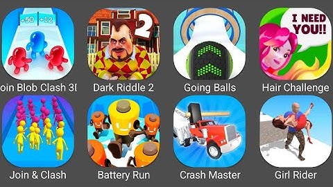 Crash Master,Dark Riddle 2,Going Balls,Hair Challenge,Join Blob Clash 3D,Battery Run 3D,Girl Rider