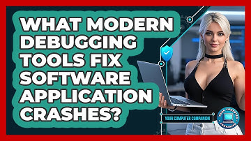 What Modern Debugging Tools Fix Software Application Crashes? - Your Computer Companion