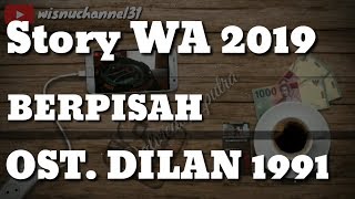 Story WA Terbaru 2019 / BERPISAH OST. DILAN 1991