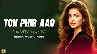 Toh Phir Aao - Melodic Techno | Emraan Hashmi | Awarapan | Remix Muzik India |