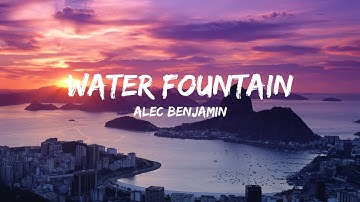 Alec Benjamin - Water Fountain (Lyrics)