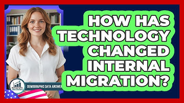 How Has Technology Changed Internal Migration? - Demographic Data Answers