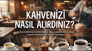 Kahvenizi Nasıl Alırdınız?