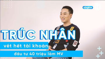 KINGLIVExKENH14 | Trúc Nhân: Vét hết tài khoản 40 triệu để đầu tư làm MV