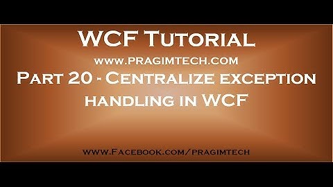 Part 20   Centralized exception handling in WCF by implementing IErrorHandler interface