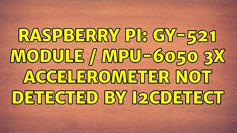 Raspberry Pi: GY-521 module / MPU-6050 3x Accelerometer not detected by i2cdetect
