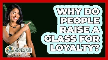 Why Do People Raise a Glass for Loyalty?