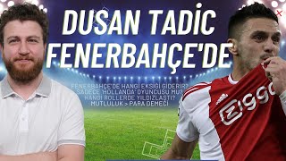 Dusan Tadic Fenerbahçe'de... Zaha'dan daha ideal bir double-double makinesi?