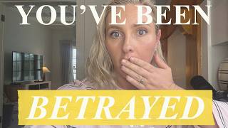 Understand WHY you have been betrayed
