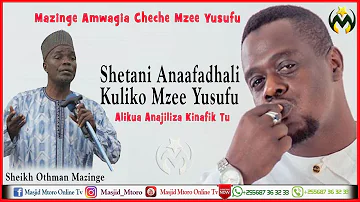 MAZINGE AMWAGIA CHECHE MZEE YUSUFU | SHETANI ANAAFADHALI KULIKO MZEE YUSUPH  | ALIKUJA KUWATAPELI