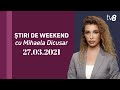 LIVE: Știri de weekend cu Mihaela Dicusar / 27.03.2021 /