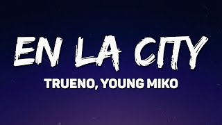 Trueno, Young Miko - EN LA CITY (Letra/Lyrics)🎶 | En la city all the night 💭🎤
