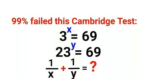 99% failed this Cambridge test! 3^x = 69, 23^y = 69. 1/x + 1/y =? #cambridge