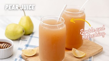 How to Make Pear Juice: Easy, Healthy, and Refreshing