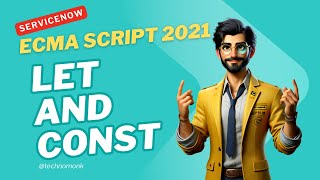 Master ServiceNow Scripting : Introduction to ECMA Script 2021 LET and Const in ServiceNow