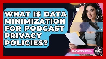 What Is Data Minimization For Podcast Privacy Policies? - Modern Podcaster Hub