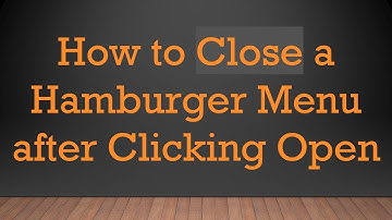 How to Close a Hamburger Menu after Clicking Open