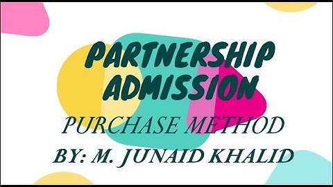 PARTNERSHIP ADMISSION PURCHASE METHOD | M. JUNAID KHALID