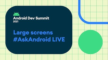 Developing for large screens #AskAndroid | LIVE