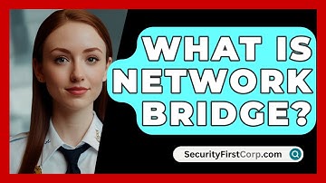 What Is Network Bridge? - SecurityFirstCorp.com
