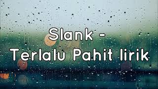 Slank - Terlalu pahit (lirik)