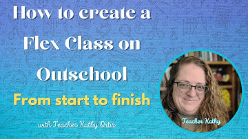 How to create a Flex Class on Outschool From Start to finish.