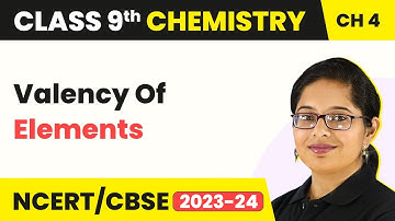 Valency Of Elements - Structure of an Atom | Class 9 Chemistry Chapter 4 | 2023-24