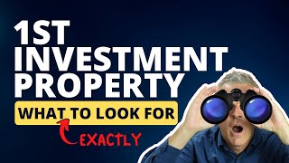 First Investment Property... What EXACTLY Should You Look For?