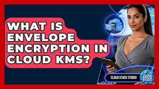 Celebrity What Is Envelope Encryption In Cloud KMS? - Cloud Stack Studio Profile