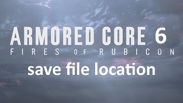 ARMORED CORE 6 FIRES OF RUBICON - save file location
