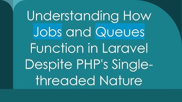 Understanding How Jobs and Queues Function in Laravel Despite PHP
