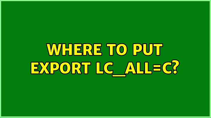 Ubuntu: Where to put export LC_ALL=C?