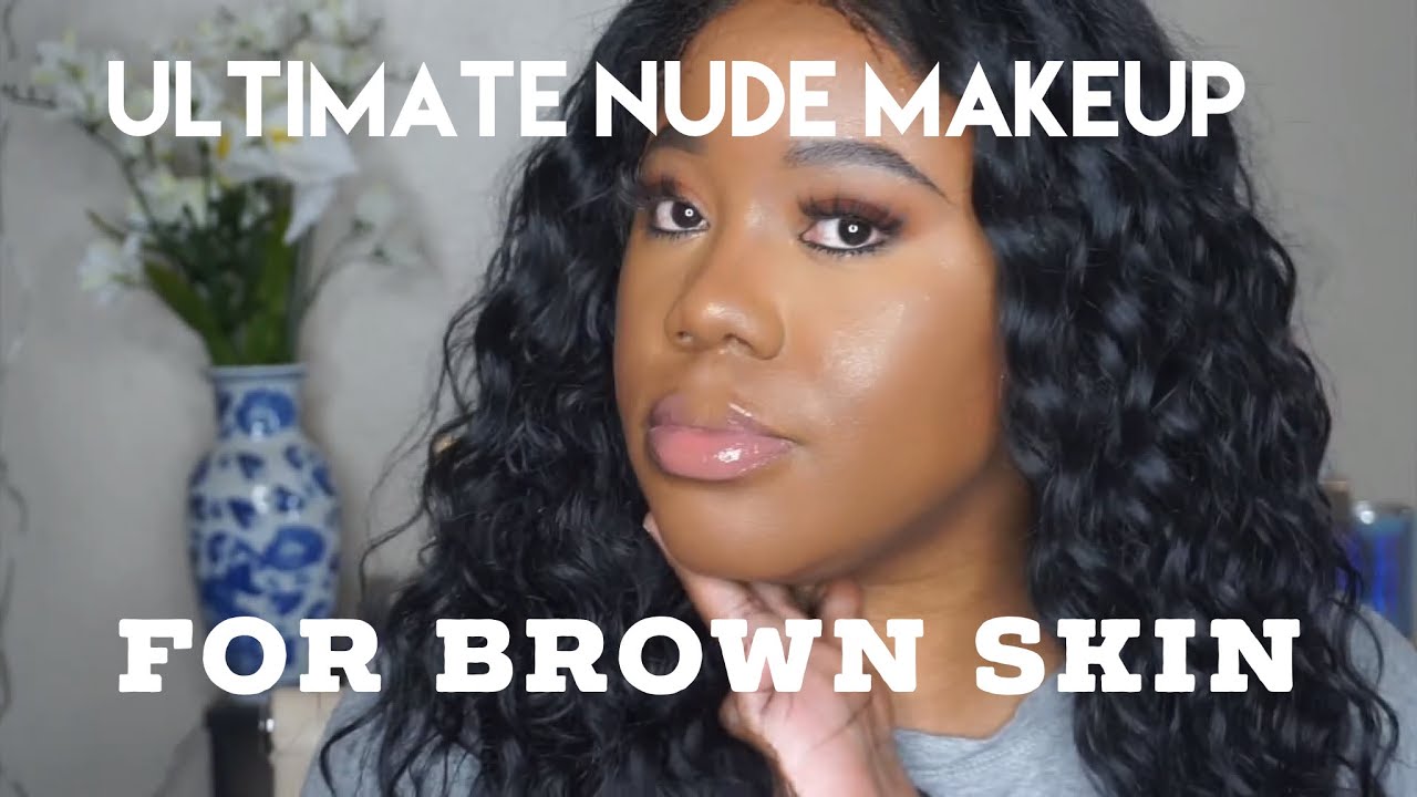 Ultimate Nude Makeup For Brown Skin Therealonehandedbandit Youtube