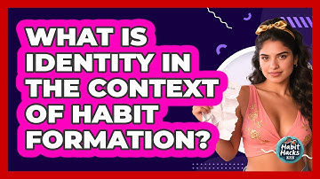 What Is Identity In The Context Of Habit Formation? - Habit Hacks Hub