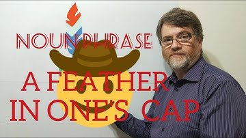 English Tutor Nick P Noun Phrase (188) A Feather in One