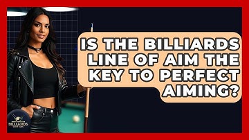 Is The Billiards Line Of Aim The Key To Perfect Aiming? - Billiards Hustlers