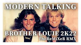 Video thumbnail of "MODERN TALKING - BROTHER LOUIE 2K22 (TheReMiXeR RMX)"