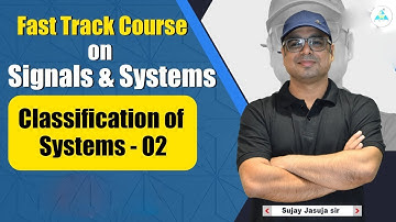 Classification of Systems - 02 | Fast Track Course | GATE 2023 | Sujay Sir
