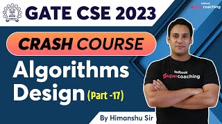 GATE CSE 2023 | Algorithms Design - Part-17 | Crash Course | GATE Computer Science | By Himanshu Sir