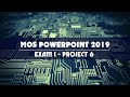 MOS POWERPOINT 2019/365 - EXAM 1 - PROJECT 6 - Tin học Minh Long