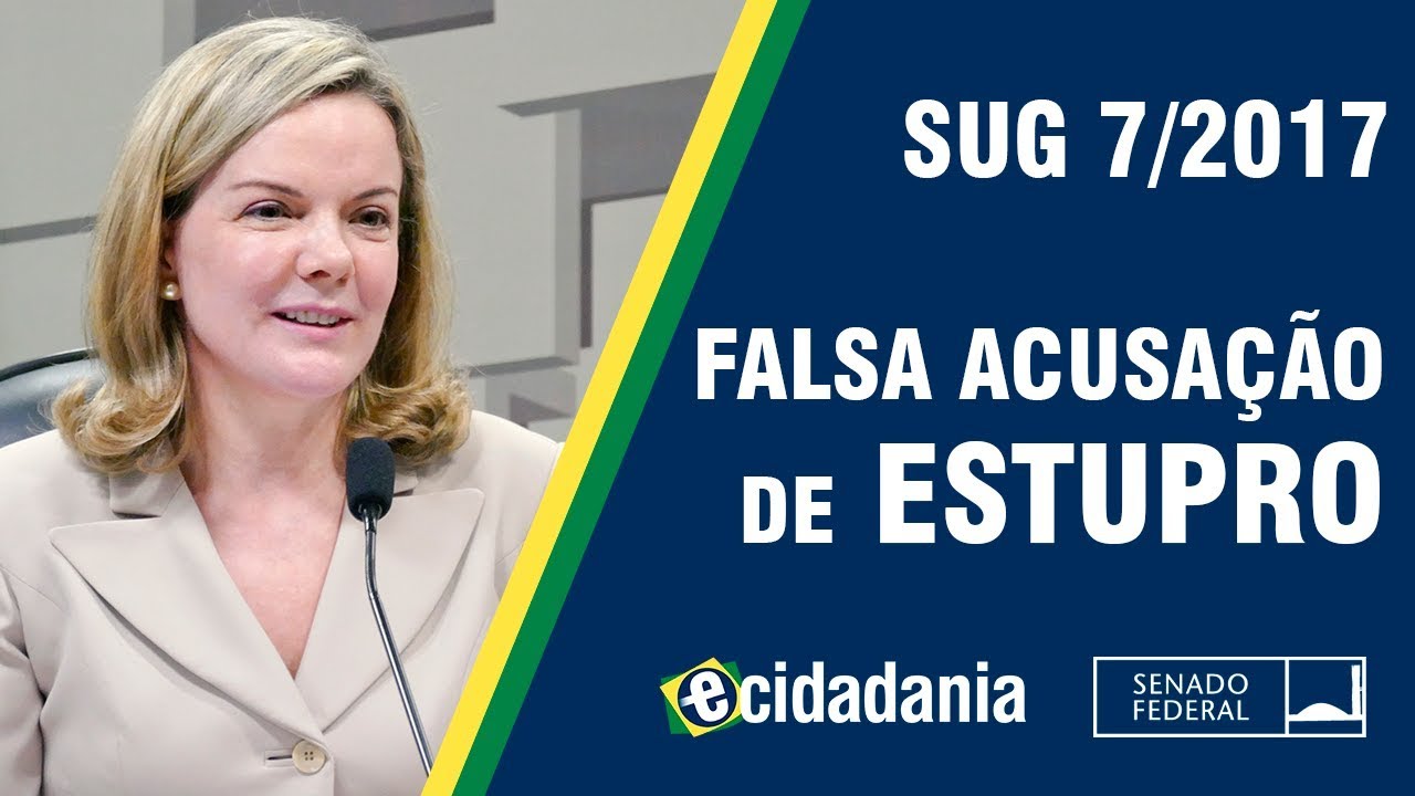 Torna falsa acusação de estupro crime hediondo inafiançável - SUG 7/2017 - Parecer da CDH