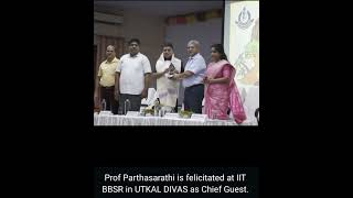 Dr Parthasarathi is felicitated at IIT BBSR as Chief Guest.