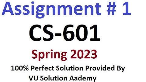 CS601 Assignment 1 Spring 2023 Perfect Solution By VU Solution Academy