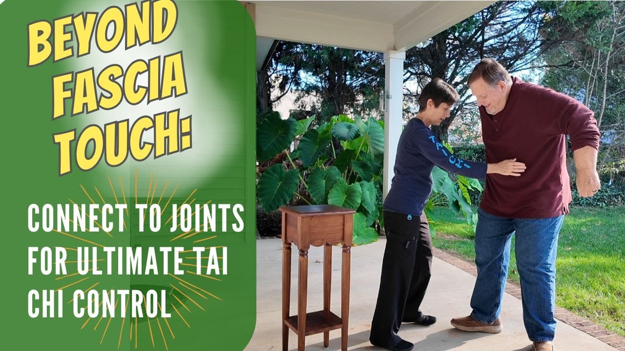 How to Connect Fascia to Joints: Master the Tai Chi Touch Pathway for Effortless Control