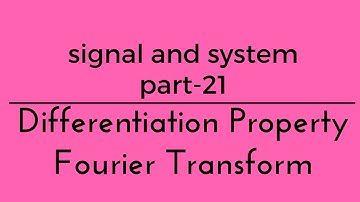 Lec.- 21 Differentiation property of Fourier transform signal system